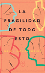 FRAGILIDAD DE TODO ESTO, LA