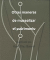 OTRAS MANERAS DE MUSEALIZAR EL PATRIMONIO